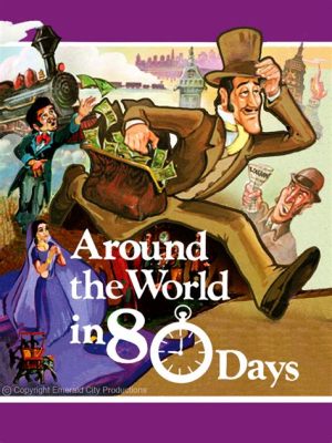 Around the World in Eighty Days -  Bir Klasik Macera ve Fantastik Seyahat!